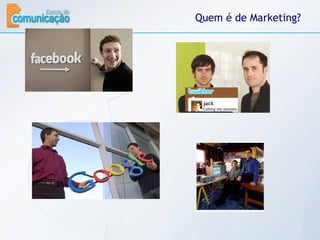 Quem é de Marketing? 