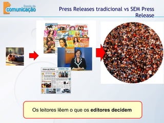 Press Releases tradicional vs SEM Press Release Os leitores lêem o que os  editores decidem  