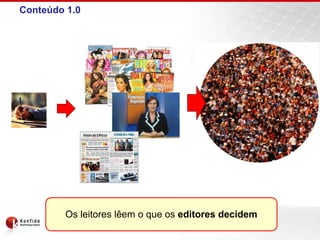 Conteúdo 1.0
Os leitores lêem o que os editores decidem
 
