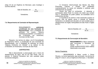 artigo 34 da Lei Orgânica do Município, para investigar o                     O Consórcio Intermunicipal das Bacias dos Rios
ocorrido descrito.                                                    Piracicaba,     Capivarí   e    Jundiaí,  tem    trabalhado
                                                                      incansavelmente na busca de soluções e políticas para
                  Sala de Sessões, em ........ de .................   enfrentamento da questão.
                                             de 20...............             Diante dos fatos já conhecidos       é relevante a
                                                                      participação deste Poder no evento ora citado que contará
                        Vereadores                                    com a participação do poder público, da sociedade civil e
                                                                      profissionais da área.
                                                                              A importância do evento é mais acentuado quando no
                                                                      próximo mês de agosto vence a autorga do Sistema
                                                                      Cantareira e no debate será discutido um novo modelo para o
7.4. Requerimento de Comissão de Representação                        abastecimento da região metropolitana de São Paulo e região
                                                                      do CPJ.

                     REQUERIMENTO              solicitando
                     constituição de uma Comissão de                                       Sala de Sessões, em ........ de .................
                     Representação, com a finalidade de                                                               de 20...............
                     participar    do   evento     “Sistema
                     Cantareira em Debate!” a se realizar no                                    Vereadores
                     dia    21/05/2004,  em     Americana,
                     município de São Paulo.
                                                                      7.5. Requerimento de Convocação de Secretário
      Requeiro, nos termos do artigo x da XI Consolidação
do Regimento Interno, a constituição de uma Comissão de                                        REQUERIMENTO à Mesa solicitando
Representação, com a finalidade de participar do evento                                        seja convocado o Secretário de
“Sistema Cantareira em Debate!” a se realizar no dia                                           Saúde     Sr.........................., para
21/05/2004, em Americana, município de São Paulo.                                              prestar esclarecimentos sobre matéria
                                                                                               relacionada a sua pasta.
                     JUSTIFICATIVA
                                                                      Senhor Presidente:
      Não é desconhecido a preocupação com o futuro de
abastecimento de água, não só em São Paulo, mas no                                   REQUEREMOS à Mesa, ouvido o Douto
planeta. O Sistema Cantareira tem sido assolado pelas                 Plenário, na forma regimental, seja convocado, nos termos do
sucessivas estiagens.                                                 artigo 9º, inciso X, da Lei Orgânica do Município, o Secretário

                     CURSO AS FUNÇÕES DO VEREADOR                                   CURSO AS FUNÇÕES DO VEREADOR
                   ASSEMBLÉIA LEGISLATIVA DE SÃO PAULO                            ASSEMBLÉIA LEGISLATIVA DE SÃO PAULO
  58        GABINETE DO DEPUTADO ESTADUAL VANDERLEI SIRAQUE                GABINETE DO DEPUTADO ESTADUAL VANDERLEI SIRAQUE             59
                           NOVEMBRO DE 2004                                               NOVEMBRO DE 2004
 