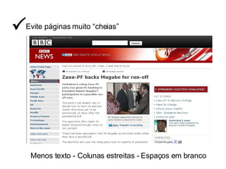 Evite páginas muito “cheias”  Menos texto - Colunas estreitas - Espaços em branco 