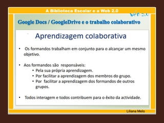 A Biblioteca Escolar e a Web 2.0
Liliana Melo
 