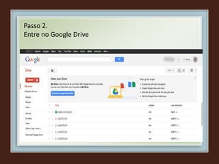 Passo 2.
Entre no Google Drive
 