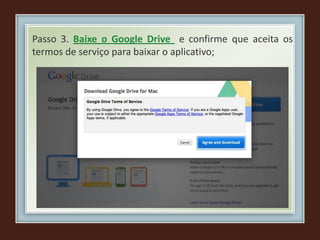 Passo 3. Baixe o Google Drive e confirme que aceita os
termos de serviço para baixar o aplicativo;
 