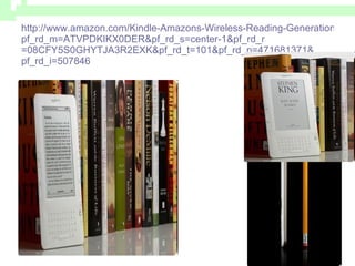 http://www.amazon.com/Kindle-Amazons-Wireless-Reading-Generation/dp/B00154JDAI/ref=amb_link_83624371_1? pf_rd_m =ATVPDKIKX...