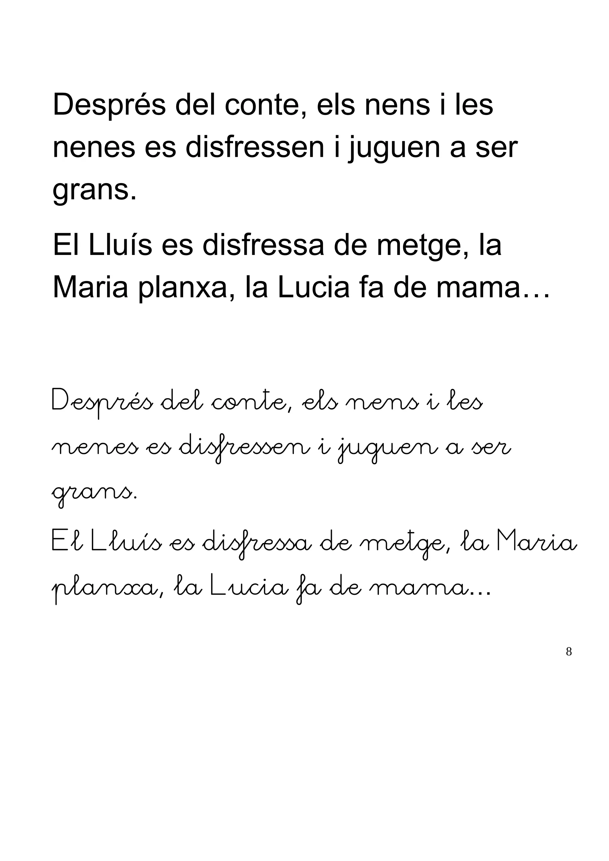 Després del conte, els nens i les
nenes es disfressen i juguen a ser
grans.
El Lluís es disfressa de metge, la
Maria planxa, la Lucia fa de mama…
Després del conte, els nens i les
nenes es disfressen i juguen a ser
grans.
El Lluís es disfressa de metge, la Maria
planxa, la Lucia fa de mama…
8
 