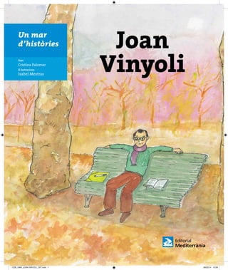 Un mar
d’històries
Text
Cristina Palomar
Il·lustracions
Isabel Mestras
Joan
Vinyoli
COB_UMH_JOAN VINYOLI_CAT.indd 1 06/02/14 10:09
 