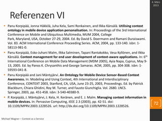 Referenzen VI
Michael Wagner – Context as a Service
 Panu Korpipää, Jonna Häkkilä, Juha Kela, Sami Ronkainen, and Ilkka K...