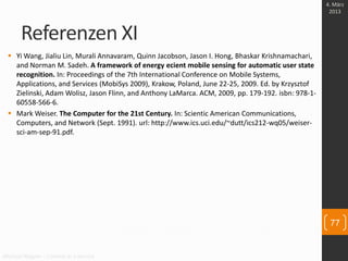 Referenzen XI
Michael Wagner – Context as a Service
 Yi Wang, Jialiu Lin, Murali Annavaram, Quinn Jacobson, Jason I. Hong...