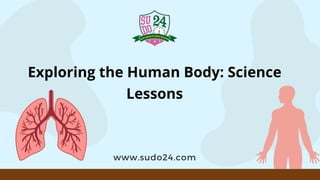 Exploring the Human Body: Science
Lessons
www.sudo24.com
 