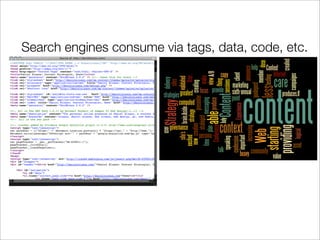 Search engines consume via tags, data, code, etc.
 