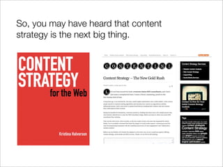 So, you may have heard that content
strategy is the next big thing.
 