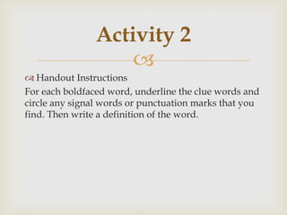 
 Handout Instructions
For each boldfaced word, underline the clue words and
circle any signal words or punctuation marks that you
find. Then write a definition of the word.
Activity 2
 