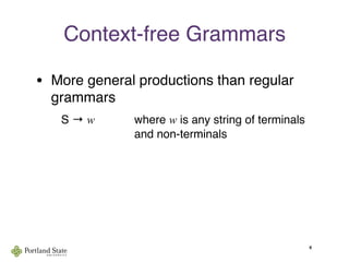 Context-free Grammars
• More general productions than regular
grammars
S → w
 
 
 where w is any string of terminals

 
 
 
 
 and non-terminals
4
 
