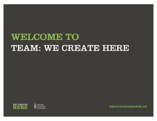 WELCOME TO
TEAM: WE CREATE HERE
 