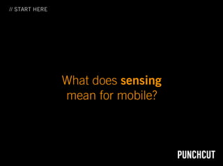 // START HERE




                What does sensing
                mean for mobile?
 