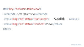 <text key="dcf.users.table.view">
<context>users table view</context>
<value lang="de" status="translated"> View </value>
<value lang="en" status="verified">View</value>
</text>
SichtweiseAnsichtAusblick
trema core plugin
 