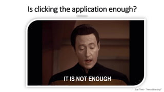 Is clicking the application enough?
Star Trek - “Hero Worship”
IT IS NOT ENOUGH
 