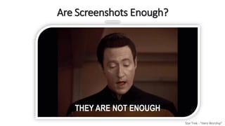 Are Screenshots Enough?
Star Trek - “Hero Worship”
THEY ARE NOT ENOUGH
 