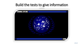 Build the tests to give information
gfycat
 
