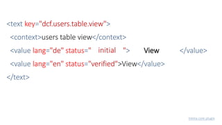 <text key="dcf.users.table.view">
<context>users table view</context>
<value lang="de" status="translated"> View </value>
<value lang="en" status="verified">View</value>
</text>
trema core plugin
initial
 