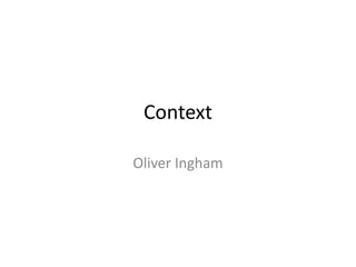 Context
Oliver Ingham
 