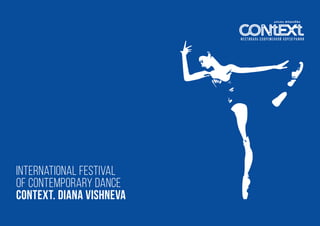 INTERNATIONAL FESTIVAL
OF CONTEMPORARY DANCE
CONTEXT. DIANA VISHNEVA
 