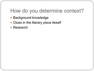 How do you determine context?Background knowledgeClues in the literary piece iteselfResearch