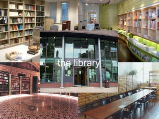 the library
 