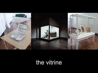 the vitrine
 