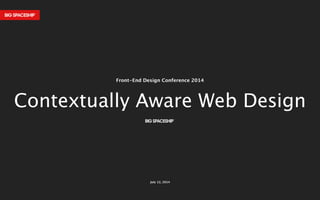 July 12, 2014
Front-End Design Conference 2014
Contextually Aware Web Design
 