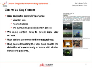 Context as Blog Content <ul><li>User context  is gaining importance </li></ul><ul><ul><li>Location info </li></ul></ul><ul...