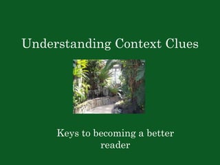 Understanding Context Clues Keys to becoming a better reader 