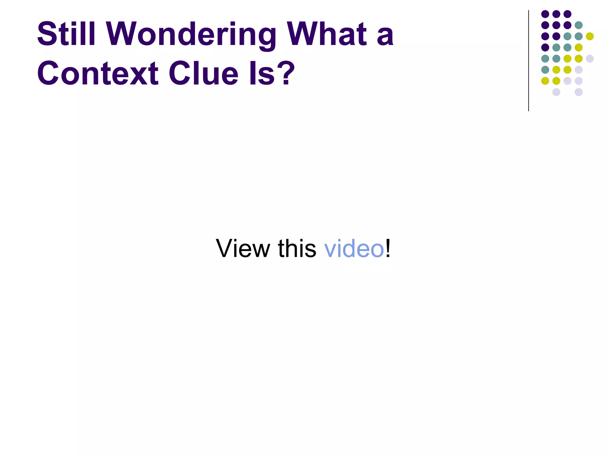 Still Wondering What a Context Clue Is? View this  video ! 