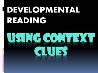USING CONTEXT
CLUES
DEVELOPMENTAL
READING
 