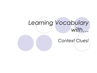 Learning Vocabulary
with…
Context Clues!

 