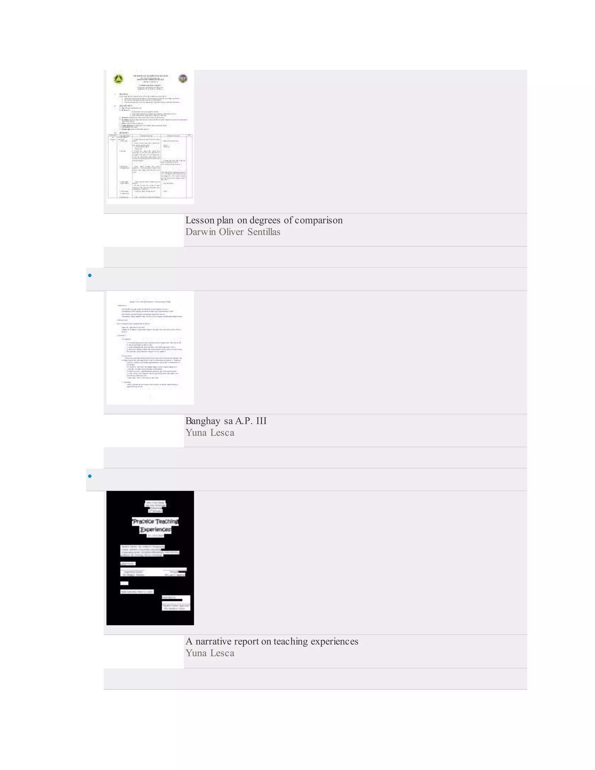 Lesson plan on degrees of comparison
Darwin Oliver Sentillas

Banghay sa A.P. III
Yuna Lesca

A narrative report on teaching experiences
Yuna Lesca
 