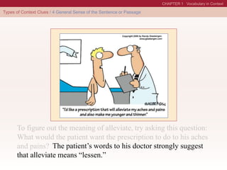 The patient’s words to his doctor strongly suggest
that alleviate means “lessen.”
 