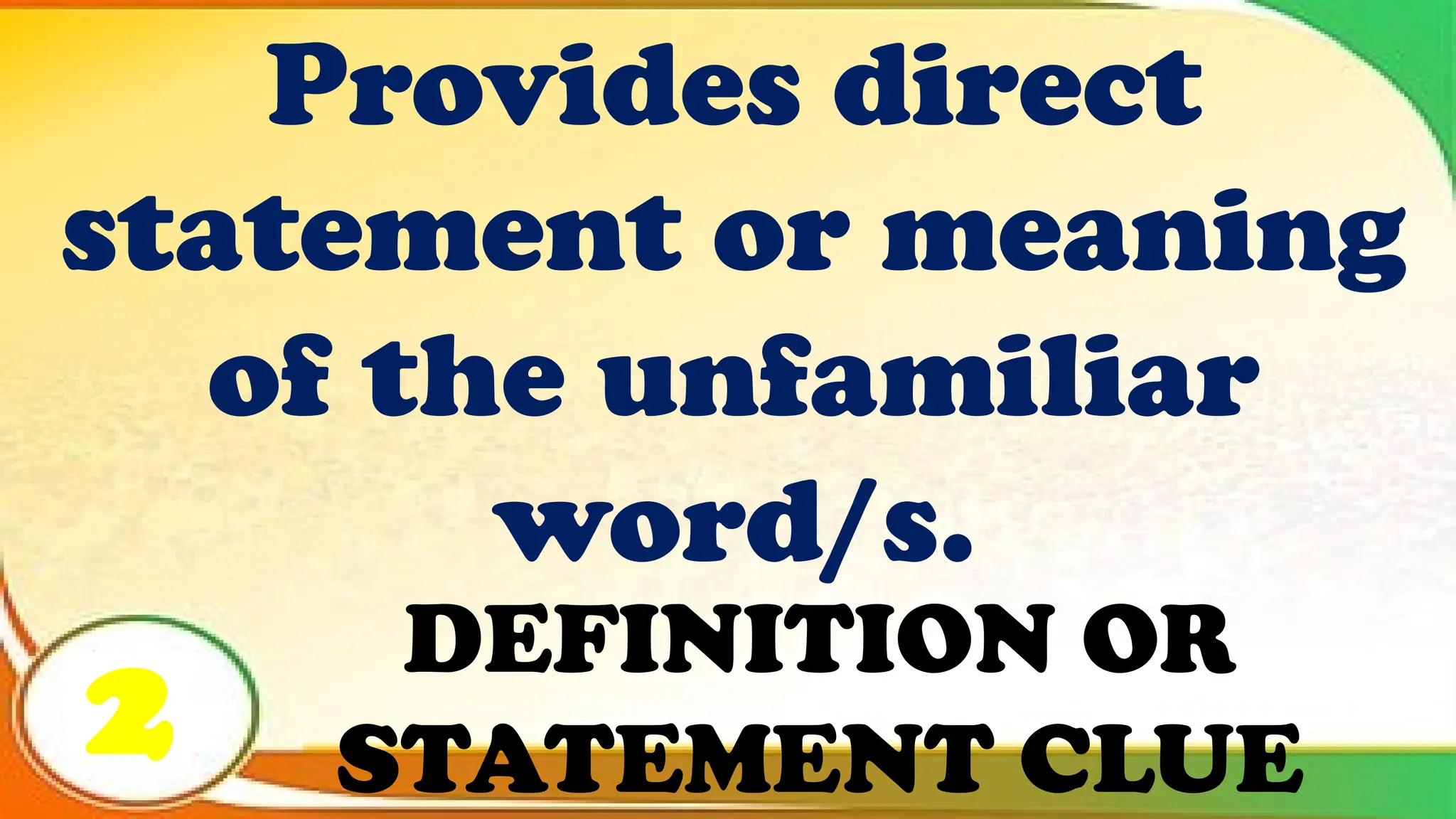 DEFINITION OR
STATEMENT CLUE
Provides direct
statement or meaning
of the unfamiliar
word/s.
2
 