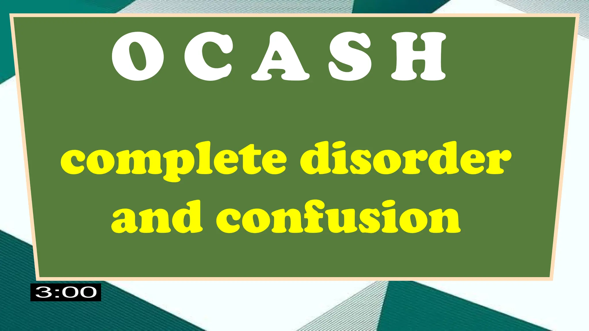 O C A S H
complete disorder
and confusion
 