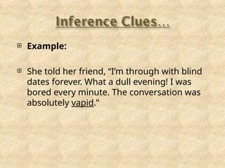  Example:
 She told her friend, “I’m through with blind
dates forever. What a dull evening! I was
bored every minute. The conversation was
absolutely vapid.”
 