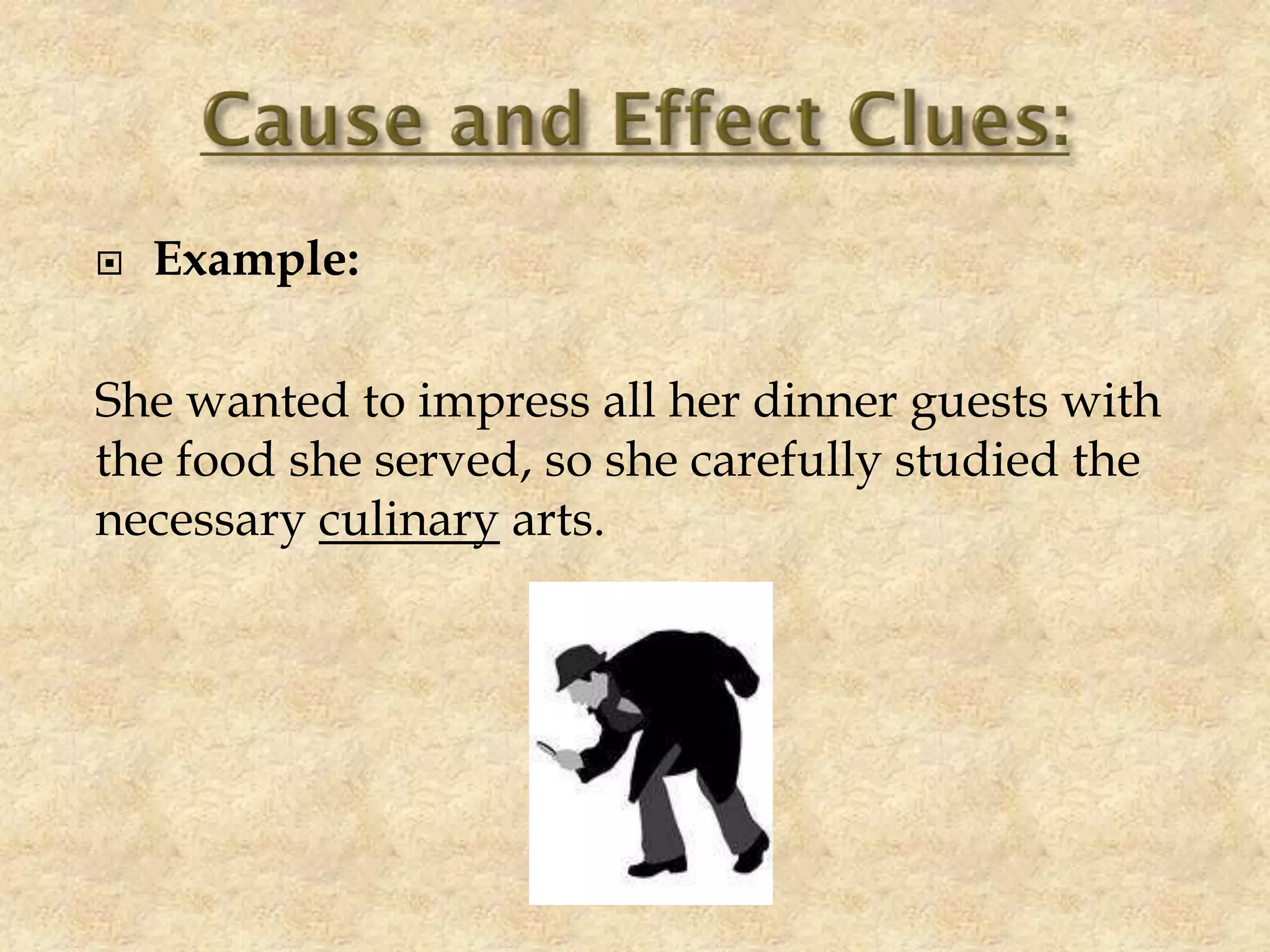  Example:
She wanted to impress all her dinner guests with
the food she served, so she carefully studied the
necessary culinary arts.
 