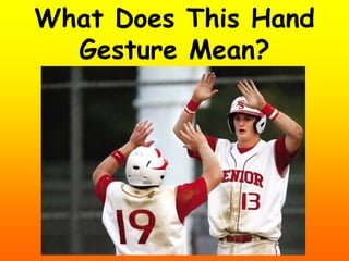 What Does This Hand
Gesture Mean?
 