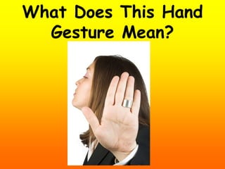 What Does This Hand
Gesture Mean?
 