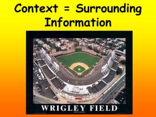 Context = Surrounding
Information
 