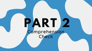 Comprehension
Check
PART 2
 