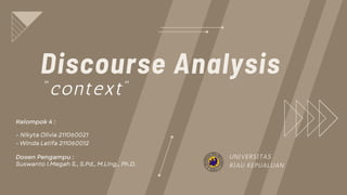 “context”
Discourse Analysis
UNIVERSITAS
RIAU KEPUALUAN
 