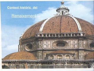 Context històric  del Renaixement BRUNELLESCHI: Cúpula de la catedral de Florència de Santa Maria del Fiore 