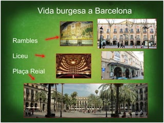 Vida burgesa a Barcelona


Rambles

Liceu

Plaça Reial
 