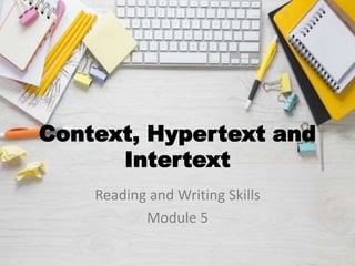 Context, Hypertext and
Intertext
Reading and Writing Skills
Module 5
 